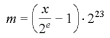 m = \left( \frac{x}{2^e} - 1 \right) \cdot 2^{23}